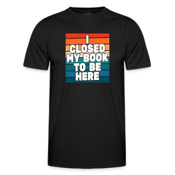 Ich habe mein Buch geschlossen, um hier zu sein Bücherwurm lustiger Spruch - Männer Funktions-T-Shirt - Schwarz - Vorne - AI Model Male 178 dark (178cm)