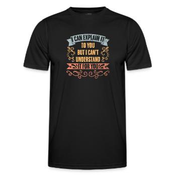 I Can Explain It To You But I Can't Explain It To - Männer Funktions-T-Shirt - Schwarz - Vorne - AI Model Male 178 dark (178cm)