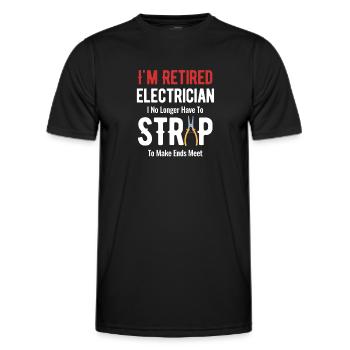 I'm a retired electrician, I need to - Men's Functional T-Shirt - black - Front - AI Model Male 178 dark (178cm)