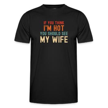 Wenn du denkst, dass ich heiß bin, solltest du meine Frau sehen - Männer Funktions-T-Shirt - Schwarz - Vorne - AI Model Male 178 dark (178cm)