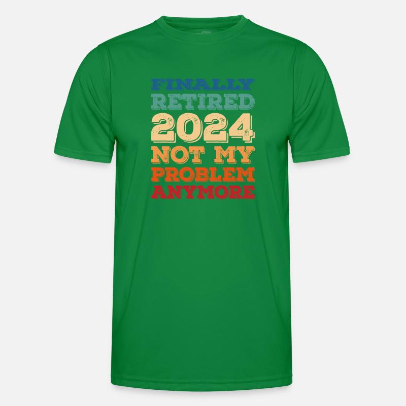 FINALLY RETIRED 2024 NOT MY PROBLEM ANYMORE Men's Functional T-Shirt