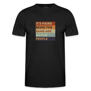 It's Weird Being The Same Age As Old People. - Men's Functional T-Shirt - black - Front - AI Model Male 178 dark (178cm)