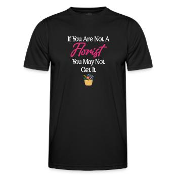 Wenn Sie Kein Florist Sind, Erhalten Sie Es - Männer Funktions-T-Shirt - Schwarz - Vorne - AI Model Male 178 dark (178cm)