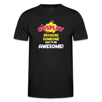Cosplay, Weil Jemand Großartig Sein Muss! - Männer Funktions-T-Shirt - Schwarz - Vorne - AI Model Male 178 dark (178cm)