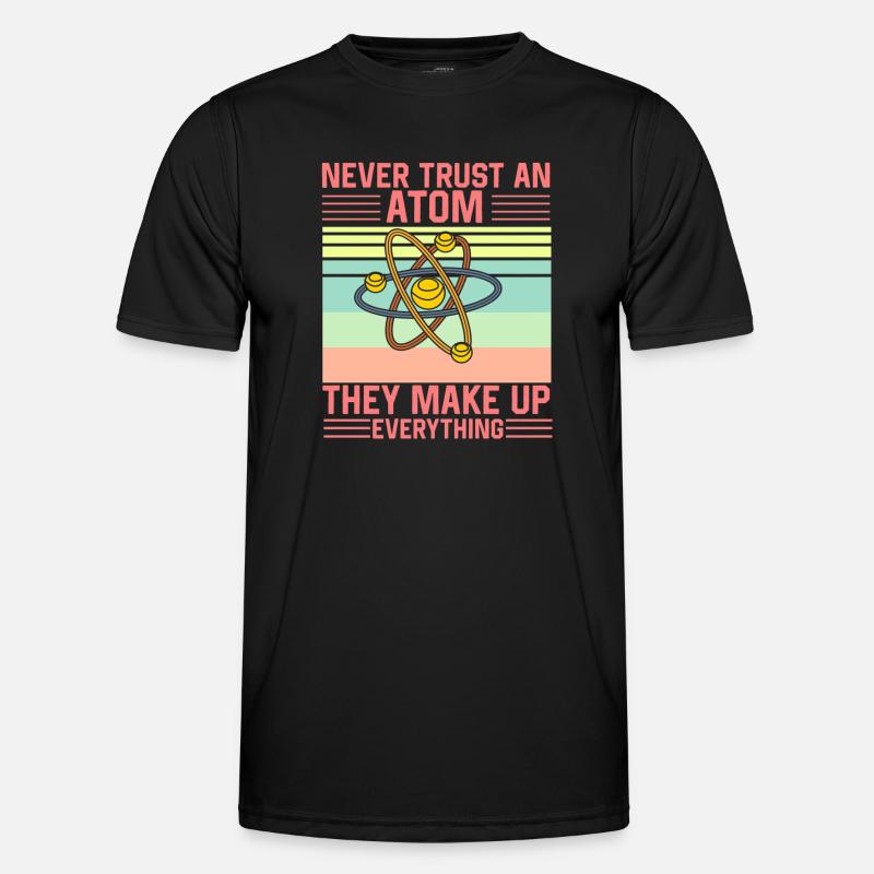 Don't Trust an Atom They make up everything Funny - Männer Funktions-T-Shirt - Schwarz