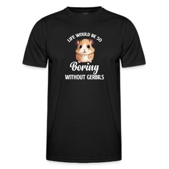Without gerbils, life would be so boring. That - Men's Functional T-Shirt - black - Front - AI Model Male 178 dark (178cm)