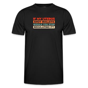 Feminist Feminism If My Uterus Shot Bullets - Men's Functional T-Shirt - black - Front - AI Model Male 178 dark (178cm)