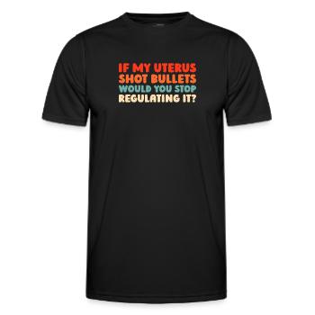 Feminist Feminism If My Uterus Shot Bullets - Men's Functional T-Shirt - black - Front - AI Model Male 178 dark (178cm)