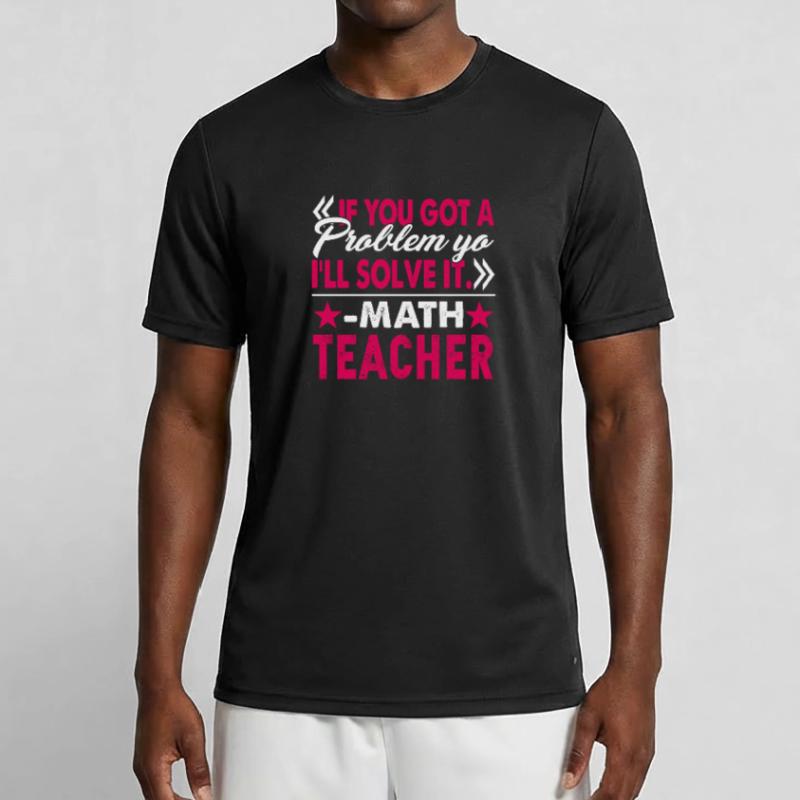 Math Teacher I Will Solve Your Problem Men's Functional T-Shirt