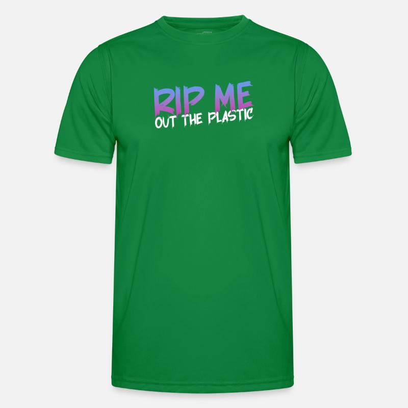 RIP ME OUT THE PLASTIC: Expressive message Men's Functional T-Shirt