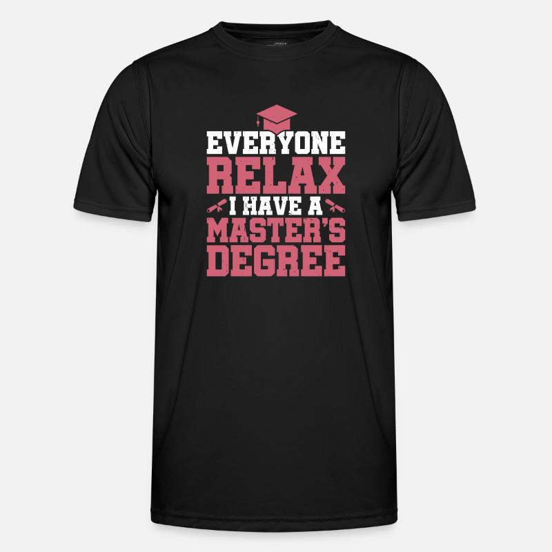 Everyone Relax, I Have A Master's Degree 28 Männer Funktions-T-Shirt