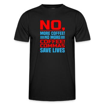 No, More Coffee! No More Coffee! Commas Save Live - Men's Functional T-Shirt - black - Front - AI Model Male 178 dark (178cm)