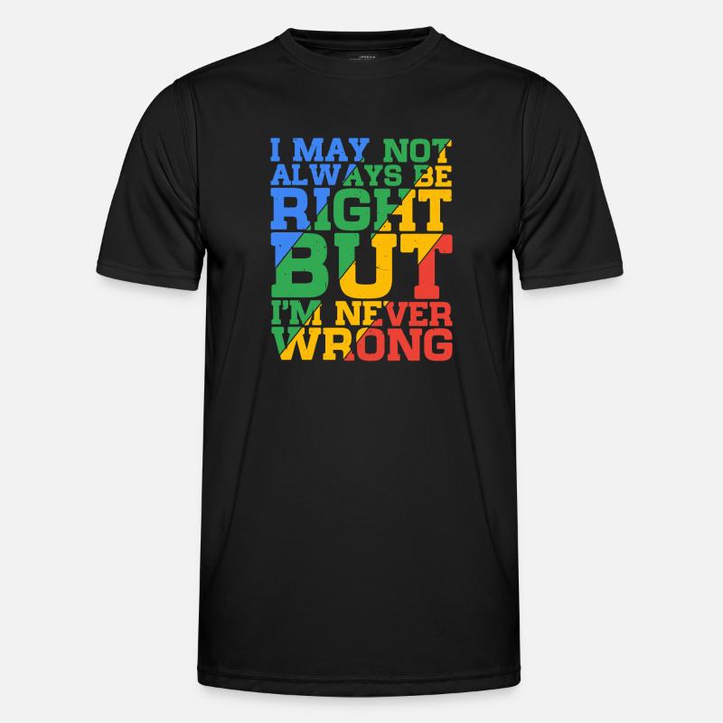 I May Not Always Be Right But I'm Never Wrong 24 Men's Functional T-Shirt