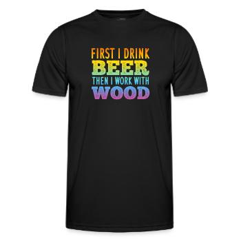 First I Drink Beer Then I Work With Wood - Woodwor - Men's Functional T-Shirt - black - Front - AI Model Male 178 dark (178cm)