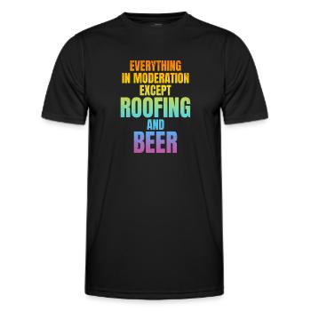 Everything In Moderation Except Roofing And Beer - Männer Funktions-T-Shirt - Schwarz - Vorne - AI Model Male 178 dark (178cm)