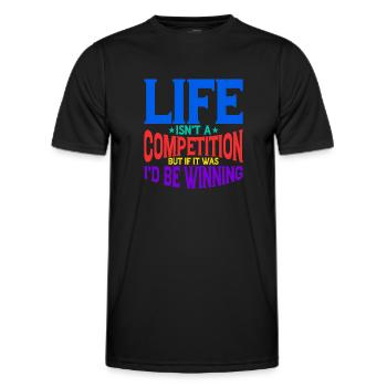 Life Isn't A Competition, But If, I'd Be Winning 2 - Männer Funktions-T-Shirt - Schwarz - Vorne - AI Model Male 178 dark (178cm)