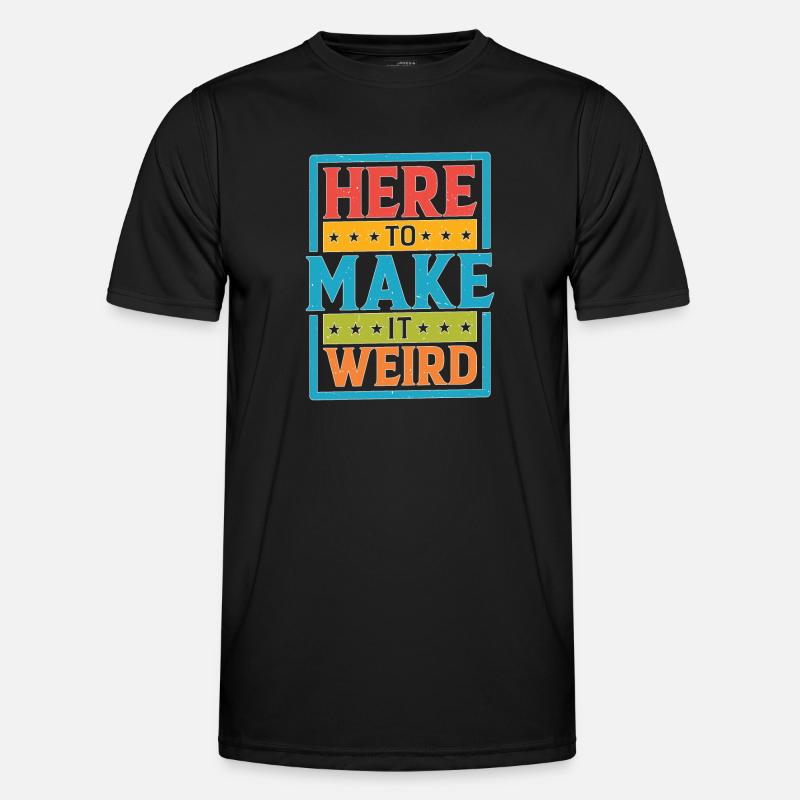 Here To Make It Weird Männer Funktions-T-Shirt