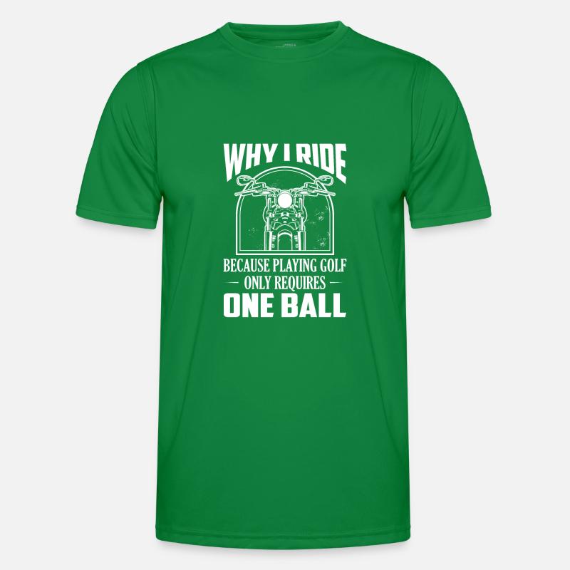 Why I Ride Because Playing Golf Requires One Ball Männer Funktions-T-Shirt