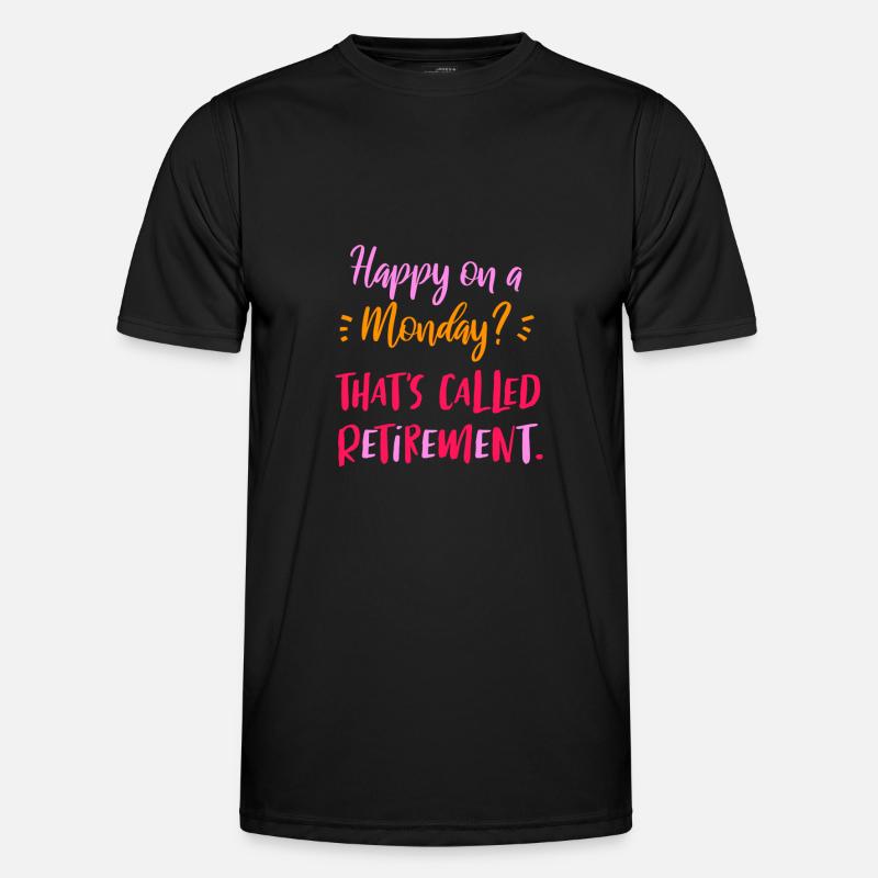 Happy On A Monday? That's Called Retirement - Men's Functional T-Shirt - black