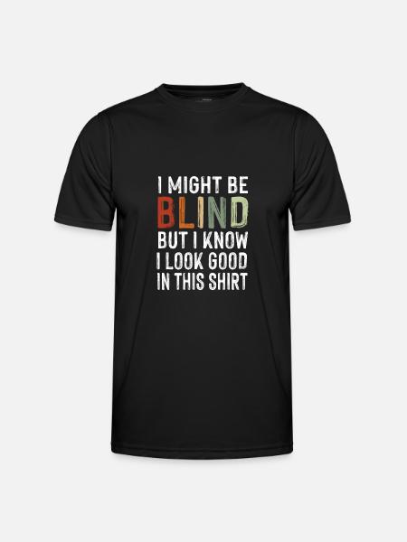 Might be blind but look good in this shirt irony - Men's Functional T-Shirt - black