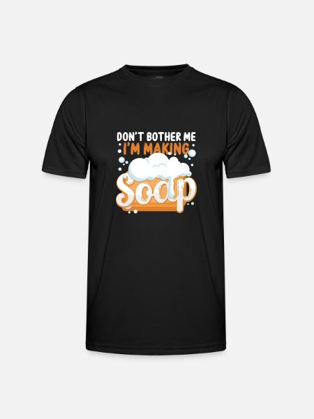 Soap Making Crafting Don't Bother - Men's Functional T-Shirt - black