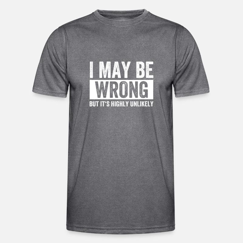 I May Be Wrong But Its Highly Unlikely Men's Functional T-Shirt