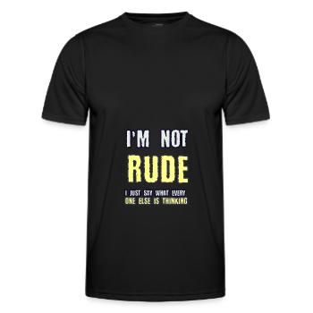 I m not RUDE I just say what every one else is thi - Men's Functional T-Shirt - black - Front - AI Model Male 178 dark (178cm)