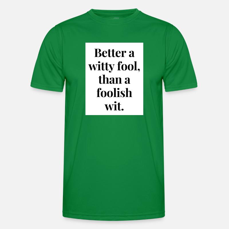 Better a witty fool than a foolish wit Men's Functional T-Shirt