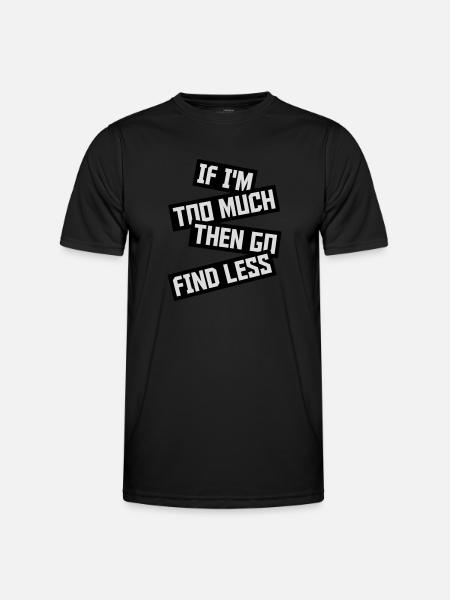 if im too much - Men's Functional T-Shirt - black
