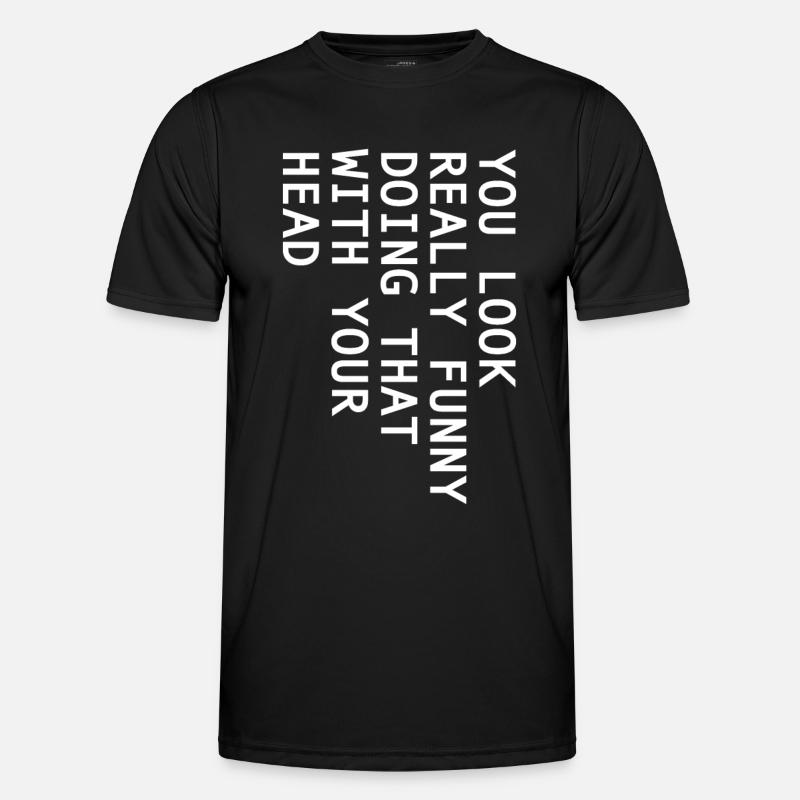 You Look Really Funny Doing That With Your Head - Men's Functional T-Shirt - black