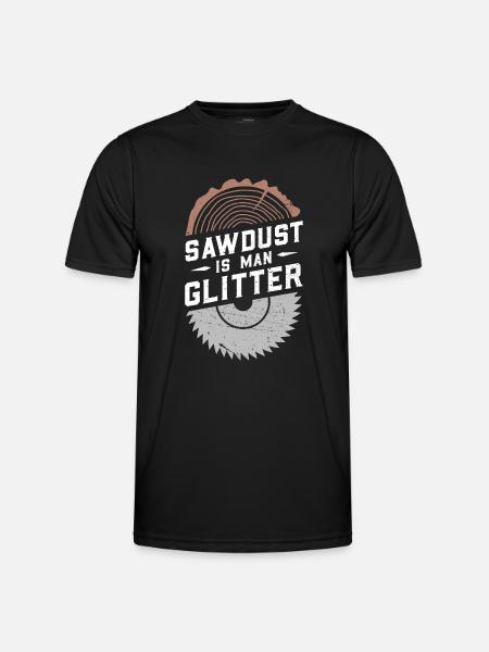Sawdust Is Man Glitter - Men's Functional T-Shirt - black