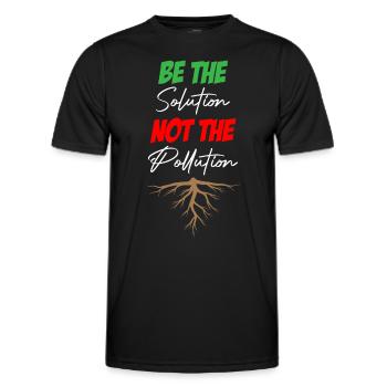 Be The Solution Not The Pollution - Men's Functional T-Shirt - black - Front - AI Model Male 178 dark (178cm)