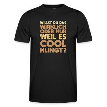 Willst Du Das Wirklich Oder Nur, Weil Es Cool... - Männer Funktions-T-Shirt - Schwarz - Vorne - AI Model Male 178 dark (178cm)