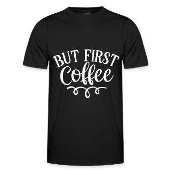 But First Coffee, gift for coffee lovers - Men's Functional T-Shirt - black - Front - AI Model Male 178 dark (178cm)