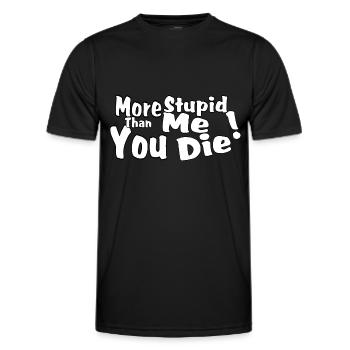 More stupid than me you die! - Men's Functional T-Shirt - black - Front - AI Model Male 178 dark (178cm)
