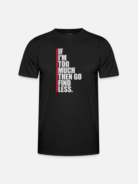 if im too much - Männer Funktions-T-Shirt - Schwarz