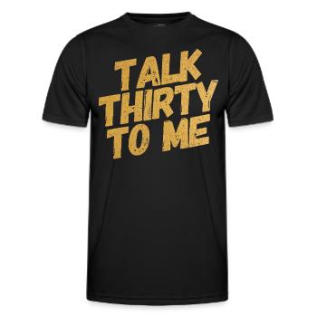 Talk Thirty To Me Gold 30. Geburtstag - Männer Funktions-T-Shirt - Schwarz - Vorne - AI Model Male 178 dark (178cm)
