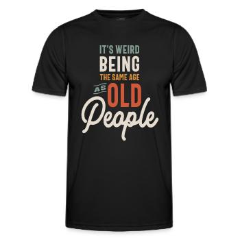 It's Weird Being The Same Age as Old People - Men's Functional T-Shirt - black - Front - AI Model Male 178 dark (178cm)