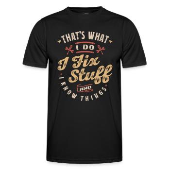 That's What I Do I Fix Stuff And I Know Things - Men's Functional T-Shirt - black - Front - AI Model Male 178 dark (178cm)