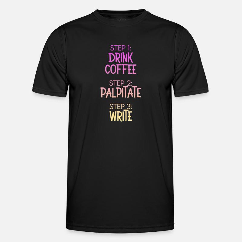 Step 1 Drink Coffee Step 2 Palpitate Step 3 Write Männer Funktions-T-Shirt