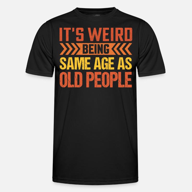 It s Weird Being The Same Age As Old People - Männer Funktions-T-Shirt - Schwarz