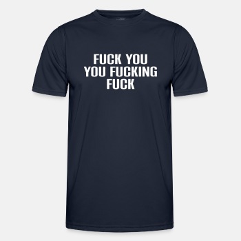 Fuck you you fucking fuck - Functional T-shirt for men