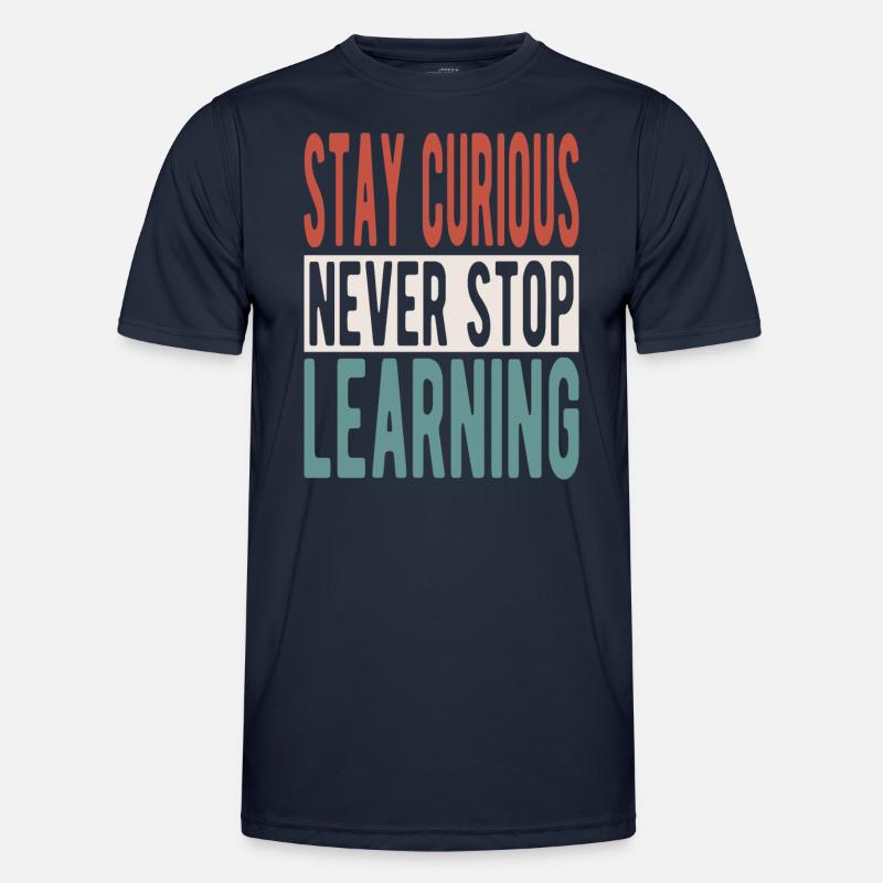 Stay curious, never stop learning Männer Funktions-T-Shirt
