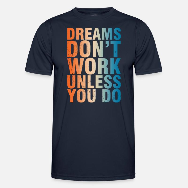 Dreams Don't Work Unless You Do Men's Functional T-Shirt