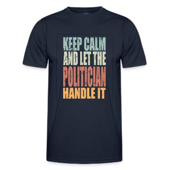 Keep Calm Politician Saying Politician Gift - Men's Functional T-Shirt - navy - Front - AI Model Male 178 dark (178cm)
