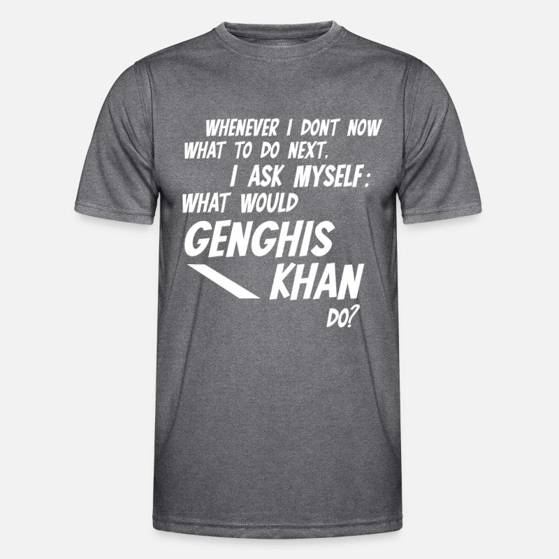 Whenever I don't know what would Genghis Khan do Men's Functional T-Shirt