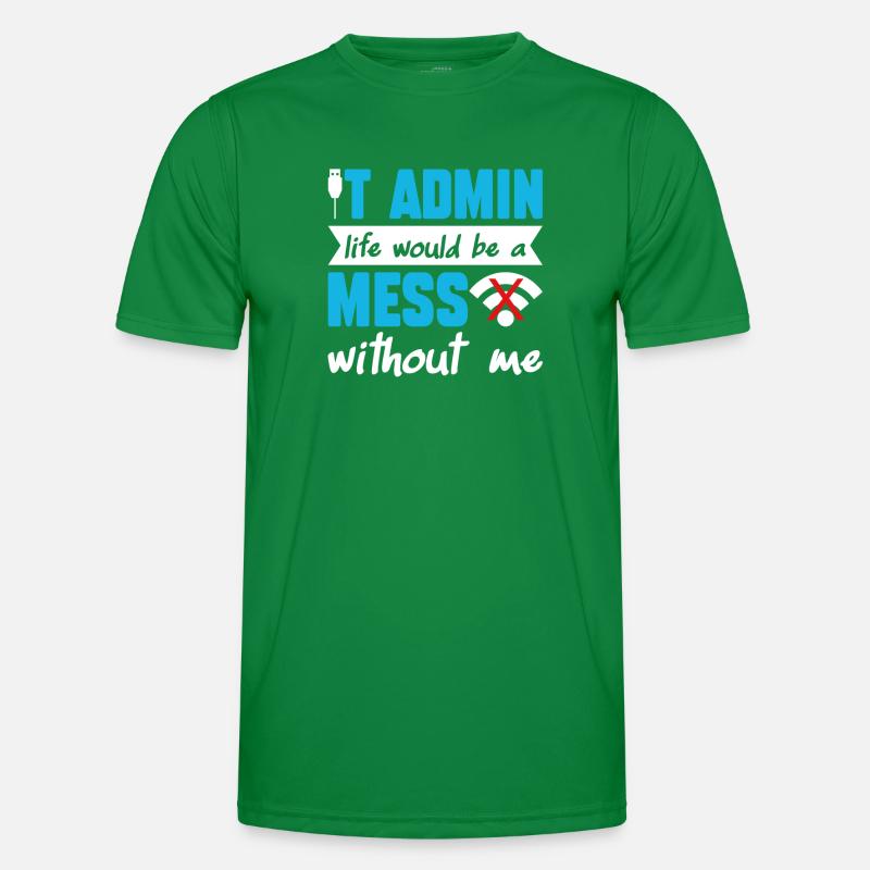IT Admin Life Would Be A Mess Without Me Männer Funktions-T-Shirt