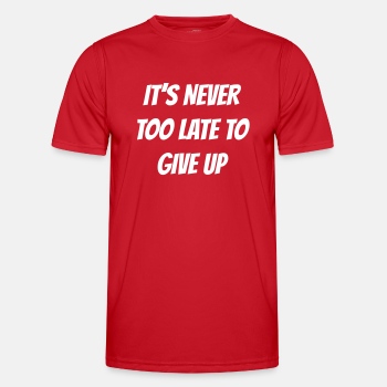 I'ts never too late to give up - Functional T-shirt for men