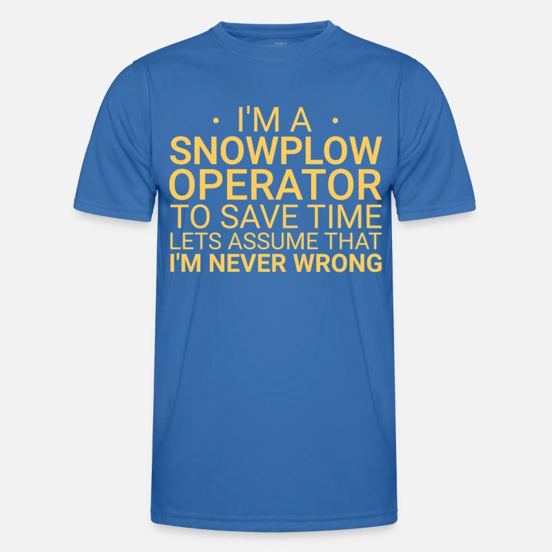 Snowplow Operator Never Wrong Schneepflugfahrer Männer Funktions-T-Shirt