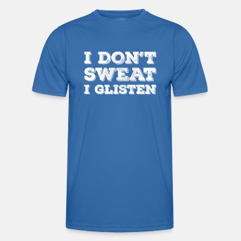 I don't sweat, I glisten - Functional T-shirt for men